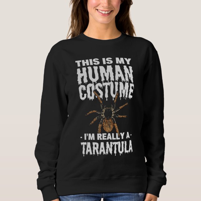 This Is My Human Costume I m Really A Tarantula Sp Sweatshirt (Front)