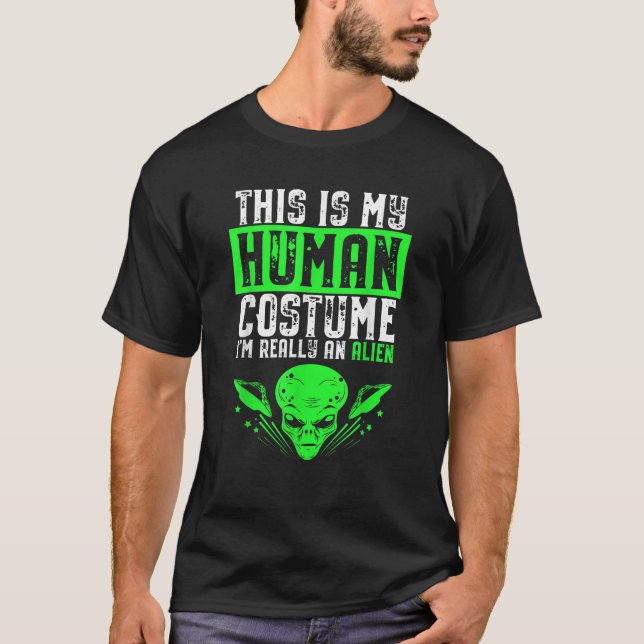 This Is My Human Costume I m Really An Alien Funny T-Shirt (Front)