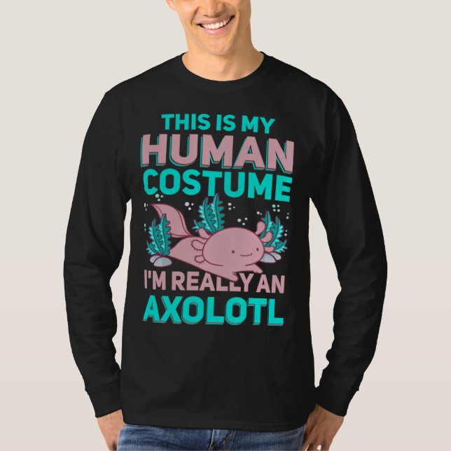 This Is My Human Costume I M Really An Axolotl T-Shirt (Front)