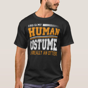 This Is My Human Costume I M Really An Otter Sarca T-Shirt