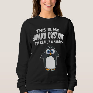 This Is My Human Costume I Really A Penguin Sweatshirt