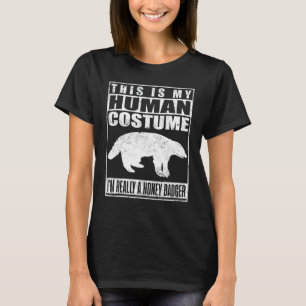This Is My Human Costume I'm A Honey Badger Hallow T-Shirt