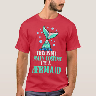 This Is My Human Costume Im A Mermaid Halloween Fu T-Shirt