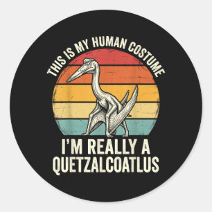 This Is My Human Costume Im A Quetzalcoatlus Classic Round Sticker