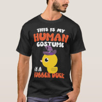 This Is My Human Costume I'm A Rubber Duck T-Shirt