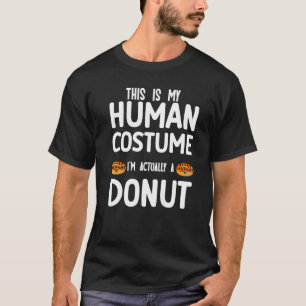 This is my human costume I'm actually a donut T-Shirt