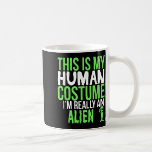 This Is My Human Costume Im An Alien Funny Gift Coffee Mug
