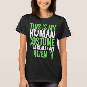 This Is My Human Costume Im An Alien Funny Gift T-Shirt