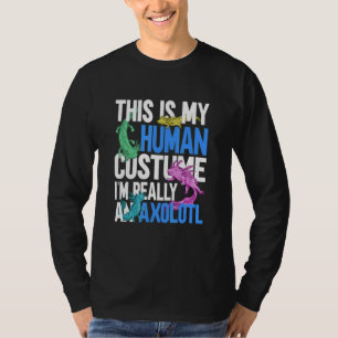 This is My Human Costume I'm Really a Axolotl 6 T-Shirt