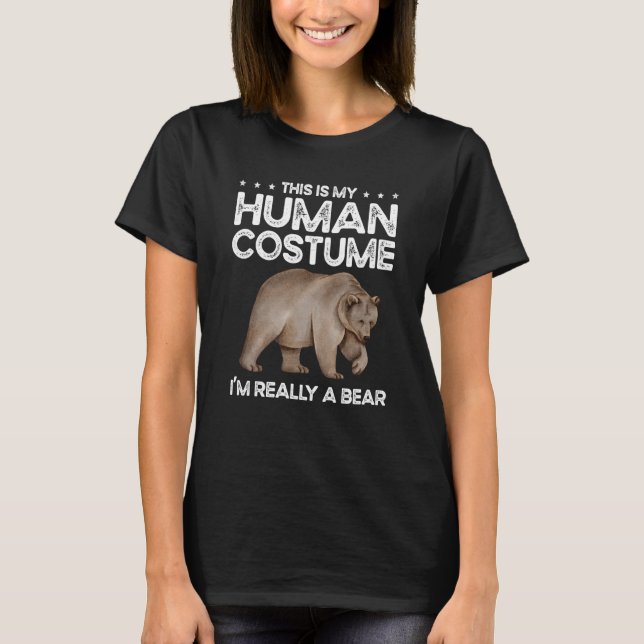 This Is My Human Costume I'm Really A Bear for Bea T-Shirt (Front)