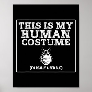 This Is My Human Costume I'm Really A Bed Bug  Poster
