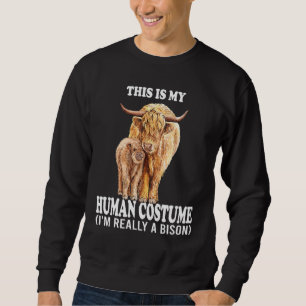 This Is My Human Costume I'm Really A Bison Funny Sweatshirt