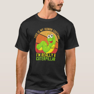 This is My Human Costume I'm Really A Caterpillar  T-Shirt
