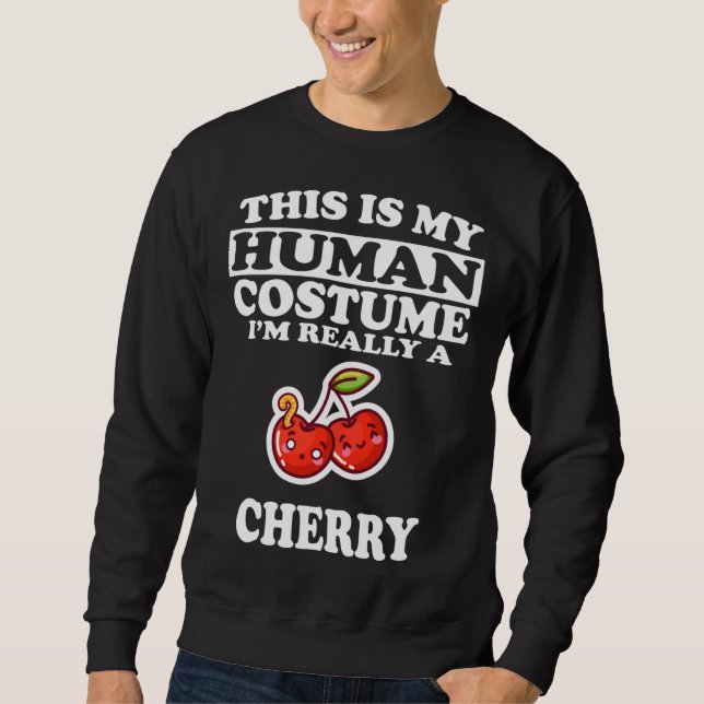 This Is My Human Costume I'm Really A Cherry Fruit Sweatshirt (Front)