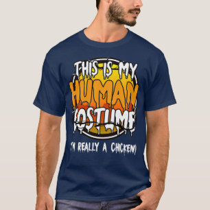 This Is My Human Costume Im Really A Chicken Funny T-Shirt