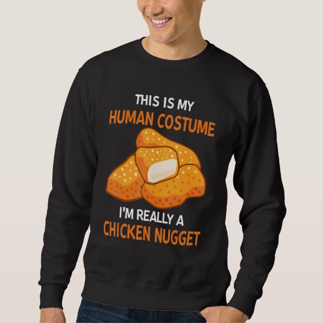 This Is My Human Costume I'm Really A Chicken Nugg Sweatshirt (Front)