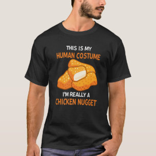 This Is My Human Costume I'm Really A Chicken Nugg T-Shirt