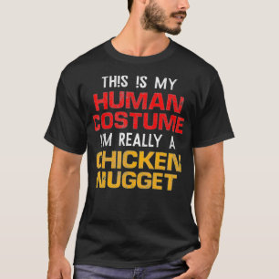This Is My Human Costume Im Really A Chicken Nugge T-Shirt