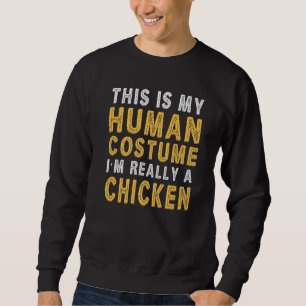 This Is My Human Costume I'm Really a Chicken Prem Sweatshirt