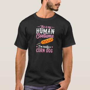 This Is My Human Costume I'm Really A Corn Dog Cut T-Shirt