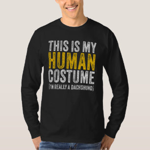 This Is My Human Costume I'm Really A Dachshund Ha T-Shirt