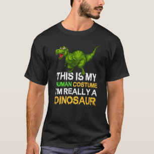 This Is My Human Costume I'm Really A Dinosaur Hal T-Shirt