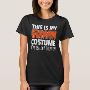 THIS IS MY HUMAN COSTUME I'M REALLY A DOLPHIN Hall T-Shirt