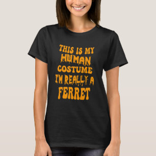 This Is My Human Costume I'm Really A Ferret Groov T-Shirt