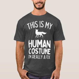 This Is My Human Costume I'm Really A Fox Funny T- T-Shirt