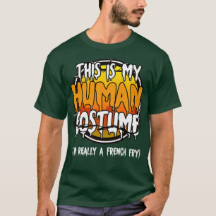 This Is My Human Costume Im Really A French Fry Fu T-Shirt