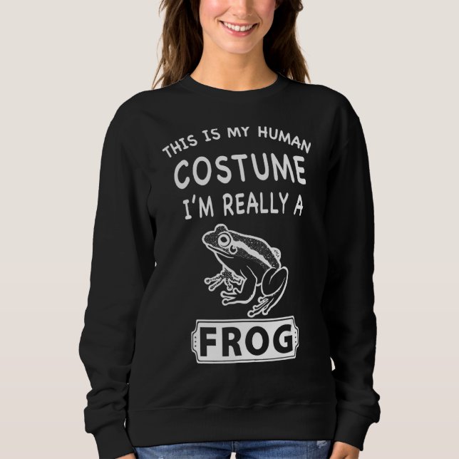 This Is My Human Costume I'm Really A Frog Sweatshirt (Front)
