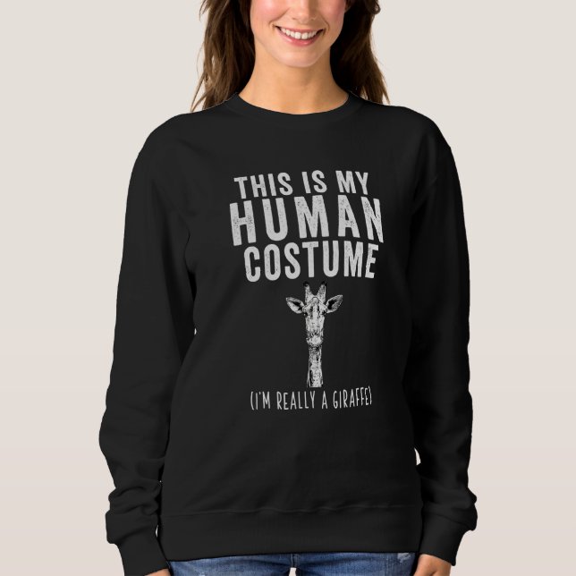 This Is My Human Costume I'm Really A Giraffe Sweatshirt (Front)