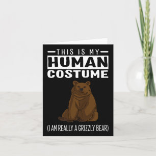This Is My Human Costume I'm Really A Grizzly Bear Card