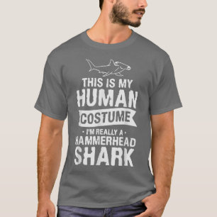 This Is My Human Costume I'm Really A Hammerhead S T-Shirt
