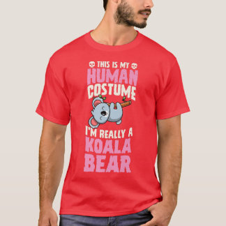 This Is My Human Costume I'm Really A Koala Bear H T-Shirt