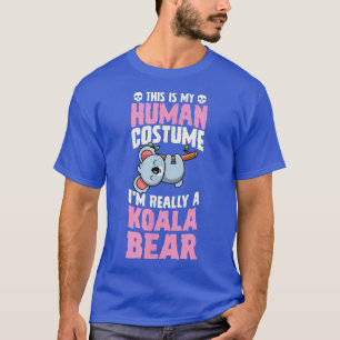 This Is My Human Costume I'm Really A Koala Bear H T-Shirt
