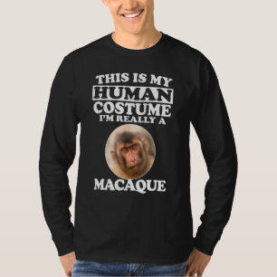 This Is My Human Costume Im Really A Macaque Monke T-Shirt