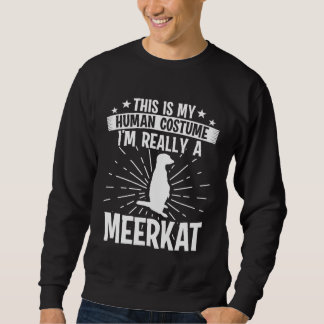 This is my Human costume I'm really a MEERKAT Sweatshirt