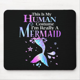 This Is My Human Costume I'm Really A Mermaid Hall Mouse Pad