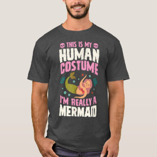 This Is My Human Costume I'm Really A Mermaid Hall T-Shirt