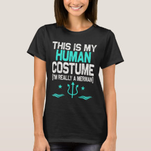 This Is My Human Costume I'm Really A Merman Hallo T-Shirt