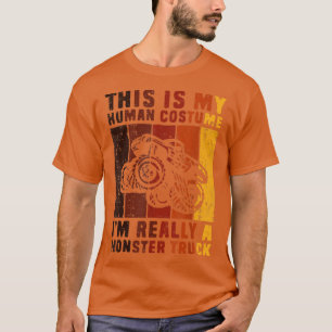 This Is My Human Costume Im Really A Monster Truck T-Shirt