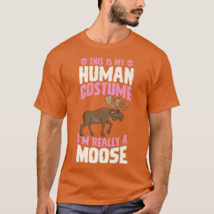 This Is My Human Costume I'm Really A Moose Hallow T-Shirt