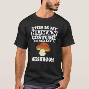 This Is My Human Costume I'm Really A Mushroom T-Shirt