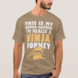This Is My Human Costume Im Really A Ninja Monkey T-Shirt