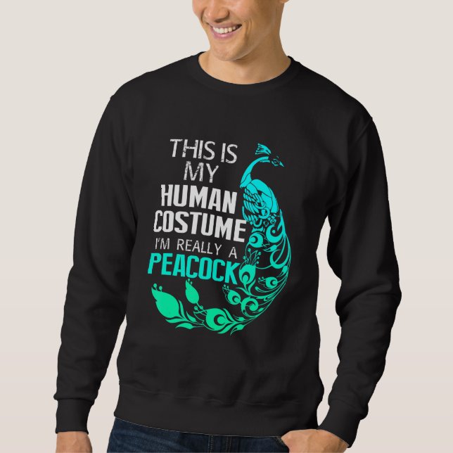 This Is My Human Costume Im Really A Peacock Sweatshirt (Front)