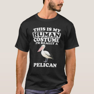 This Is My Human Costume I'm Really A Pelican T-Shirt