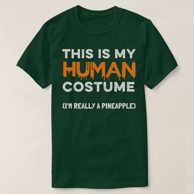 This Is My Human Costume I'm Really A Pineapple Ha T-Shirt (Design Front)