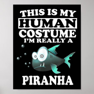 This Is My Human Costume Im Really A Piranha Fish  Poster