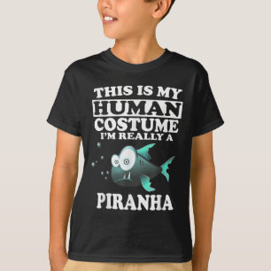 This Is My Human Costume Im Really A Piranha Fish  T-Shirt